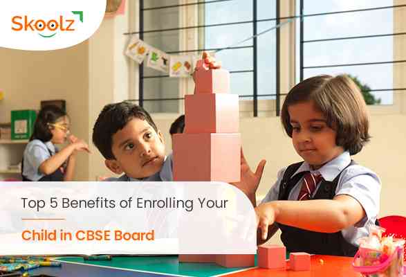 Top 5 Benefits of Enrolling Your Child in CBSE Board